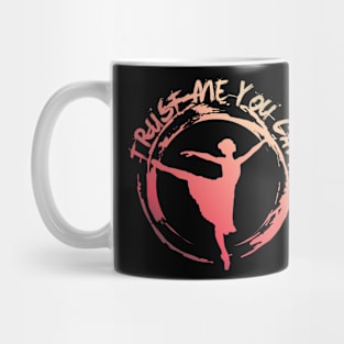 Ballett Dancing Trust me You Can Mug